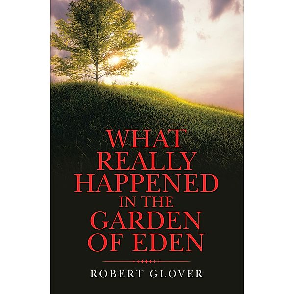 What Really Happened in the Garden of Eden, Robert Glover