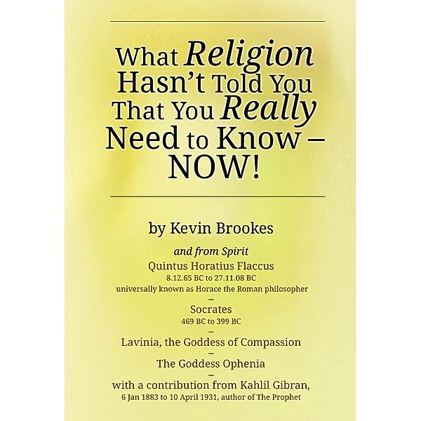 What Religion Hasn't Told You That You Really Need to Know - Now! / Kevin Brookes, Kevin Brookes