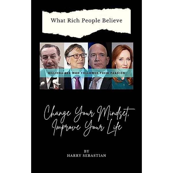 What Rich People Believe: Change Your Mindset, Improve Your Life, Harry Sebastian