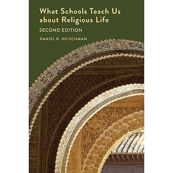 What Schools Teach Us about Religious Life | Second Edition, Daniel R. Heischman