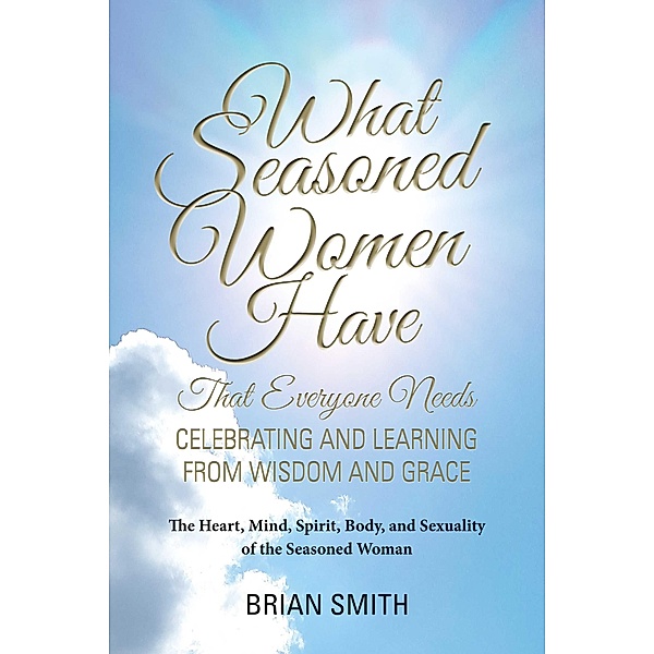 What Seasoned Women Have That Everyone Needs, Brian Smith