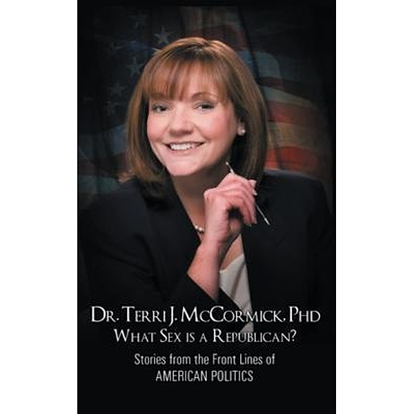 What Sex Is a Republican? / Dr. Terri J. McCormick Publishing, Terri McCormick