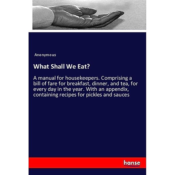 What Shall We Eat?, Anonym