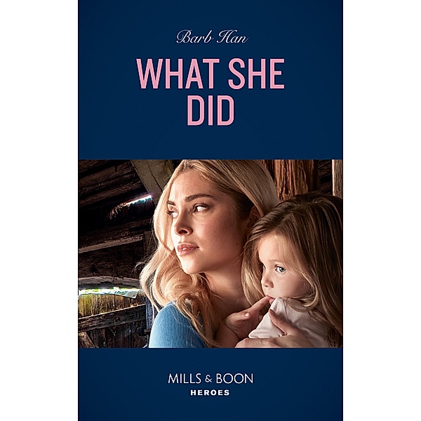 What She Did (Mills & Boon Heroes) (Rushing Creek Crime Spree, Book 4) / Heroes, Barb Han