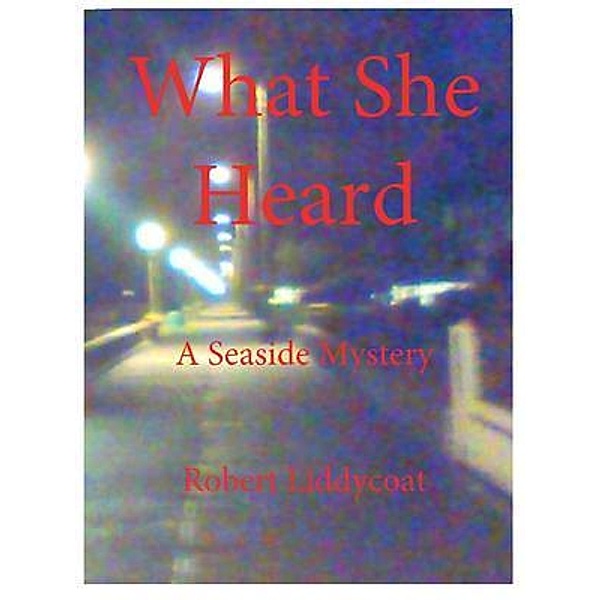 What She Heard, Robert Liddycoat