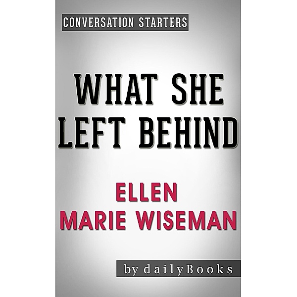 What She Left Behind: by Ellen Marie Wiseman | Conversation Starters (Daily Books) / Daily Books, Daily Books