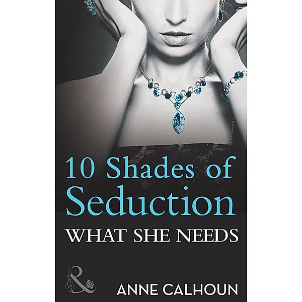 What She Needs (10 Shades of Seduction Series) (Mills & Boon Spice Briefs), Anne Calhoun