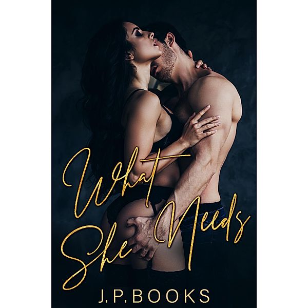 What She Needs, J. P. Books