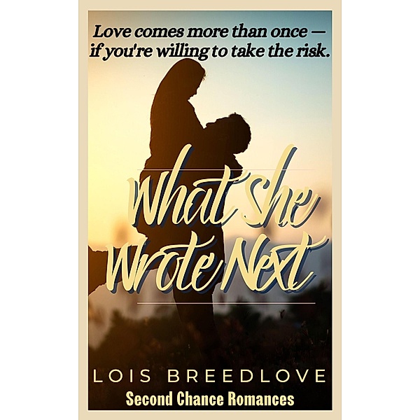 What She Wrote Next (Second Chance Romances, #6) / Second Chance Romances, Lois Breedlove