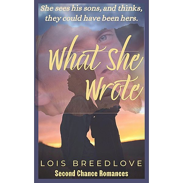 What She Wrote (Second Chance Romances, #5) / Second Chance Romances, Lois Breedlove