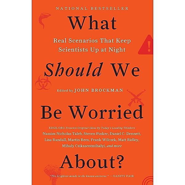 What Should We Be Worried About?: Real Scenarios That Keep Scientists Up at Night, John Brockman