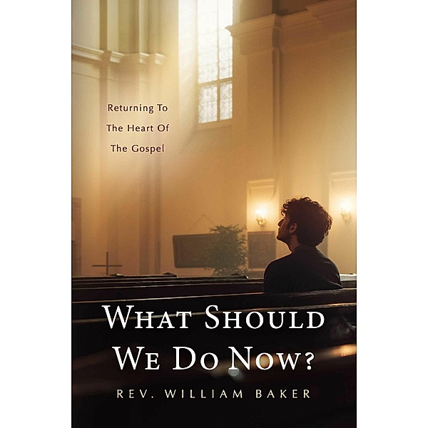 What Should We Do Now?, Rev. William Baker