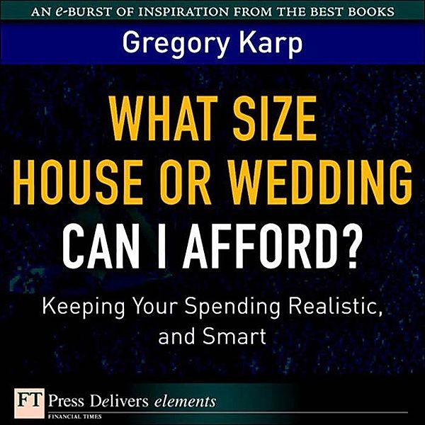 What Size House or Wedding Can I Afford?, Gregory Karp