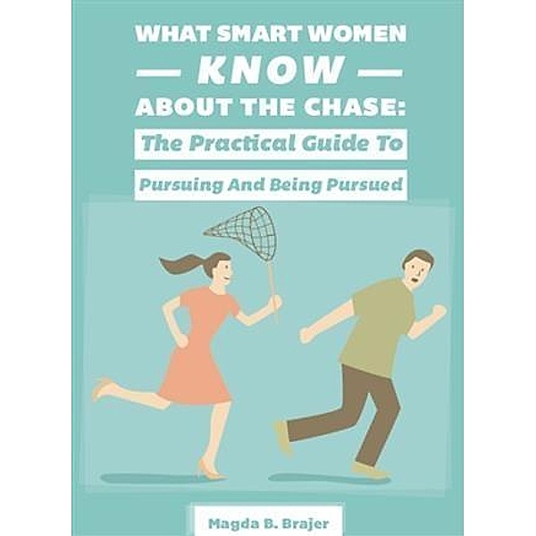 What Smart Women Know About The Chase, Magda B. Brajer