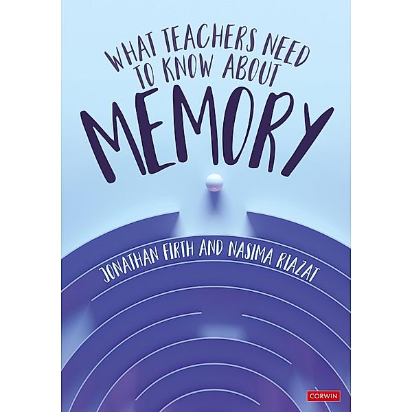 What Teachers Need to Know About Memory, Jonathan Firth, Nasima Riazat