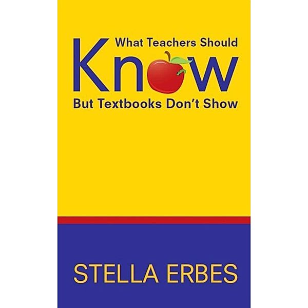 What Teachers Should Know But Textbooks Don't Show, Stella Erbes