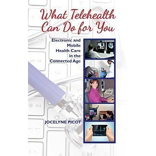 What Telehealth Can Do for You / Infotelmed Communications Inc, Jocelyne Picot