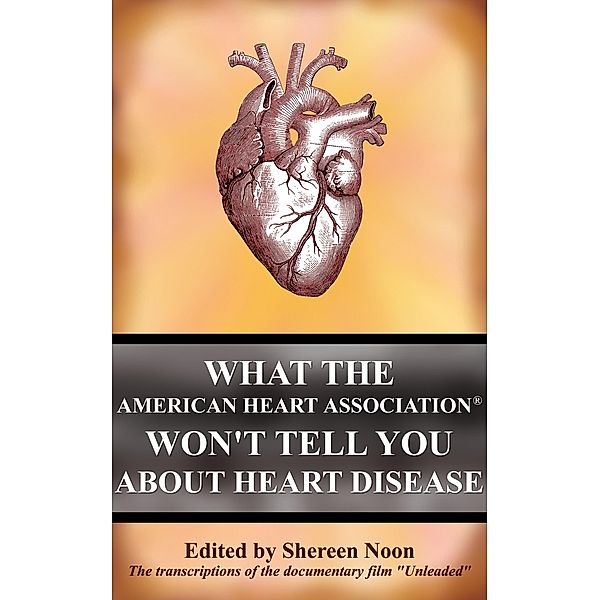 What the American Heart Association Won't Tell You about Heart Disease / Shereen Noon, Shereen Noon