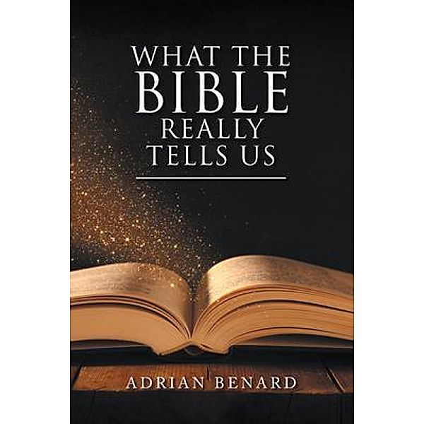 What the Bible Really Tells Us / Inks and Bindings, LLC, Adrian Benard