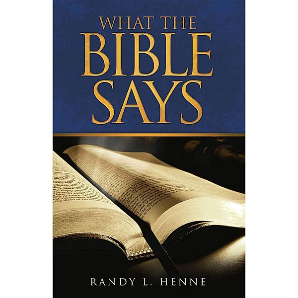 What the Bible Says, Randy L. Henne