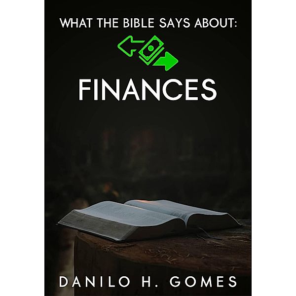 What The Bible Says About: Finances / What The Bible Says About, Danilo H. Gomes