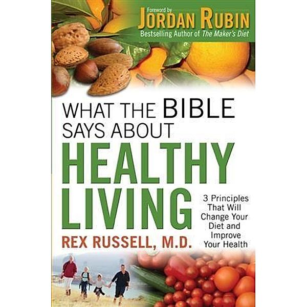 What the Bible Says About Healthy Living, Rex Russell M. D.