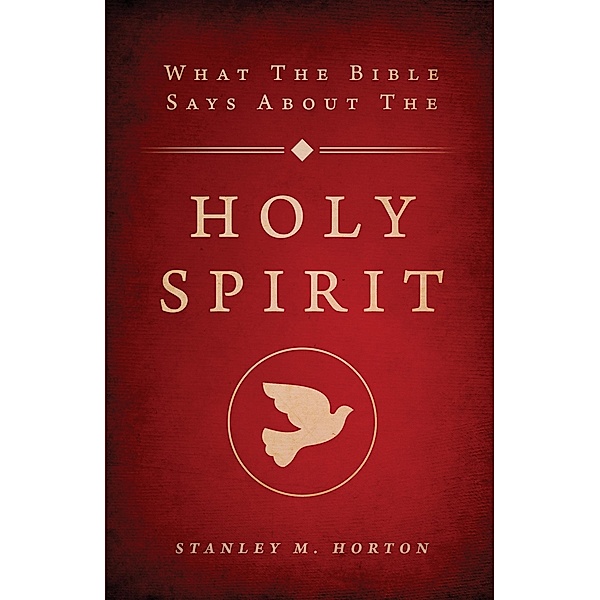 What the Bible Says About the Holy Spirit / Gospel Publishing House, Stanley M. Horton