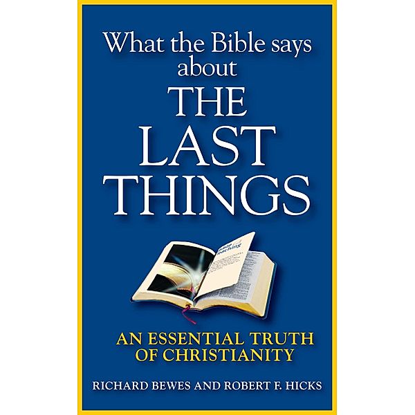 What the Bible Says about the Last Things, Richard Bewes, Robert F. Hicks