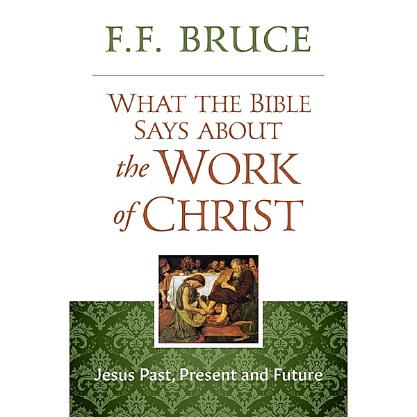 What the Bible Says About the Work of Christ, F. F. Bruce