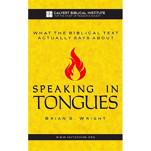 What the Biblical Text Actually Says About: Speaking in Tongues, Brian Wright
