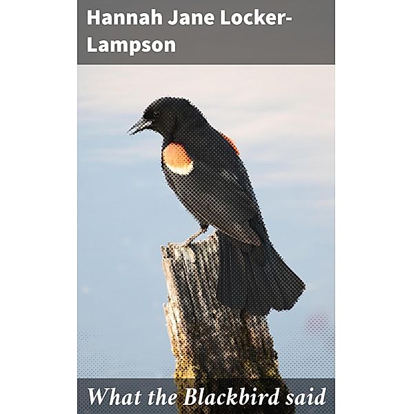 What the Blackbird said, Hannah Jane Locker-Lampson