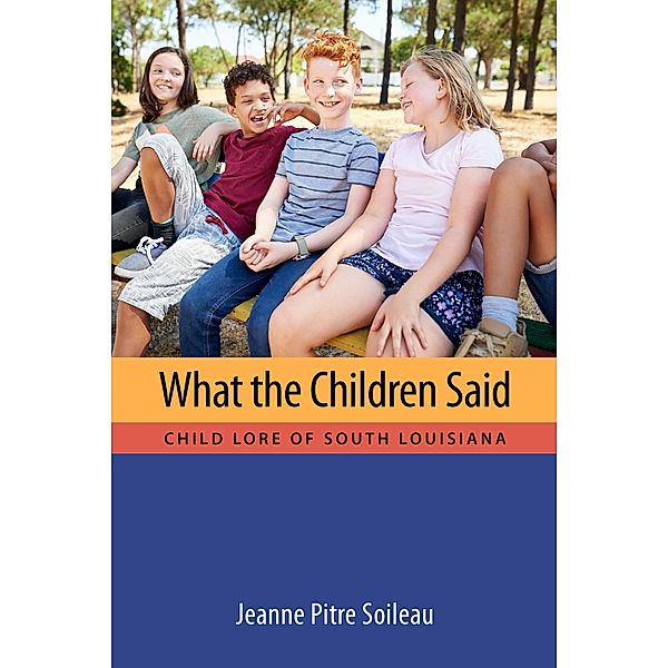 What the Children Said / Cultures of Childhood, Jeanne Pitre Soileau