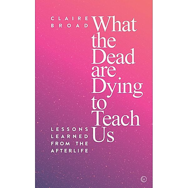 What the Dead are Dying to Teach Us, Claire Broad