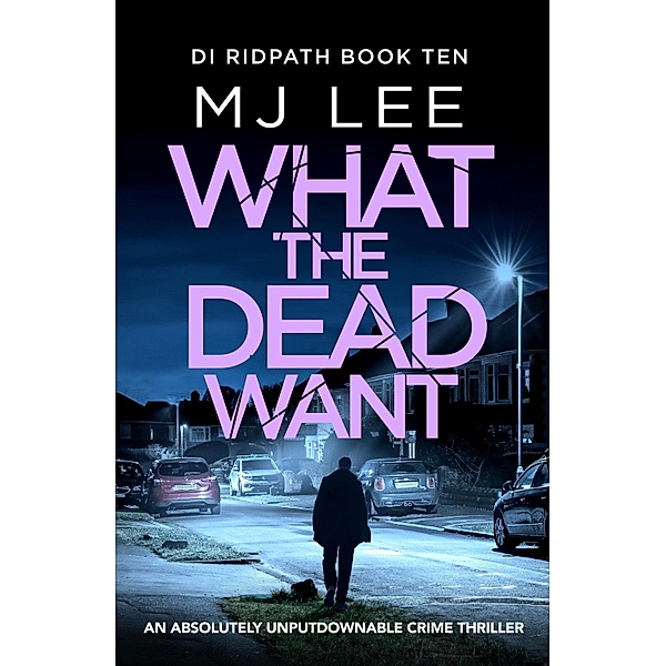 What the Dead Want / DI Ridpath Crime Thriller Bd.10, M J Lee
