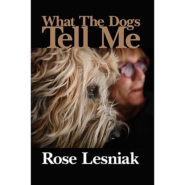 What The Dogs Tell Me, Rose Lesniak