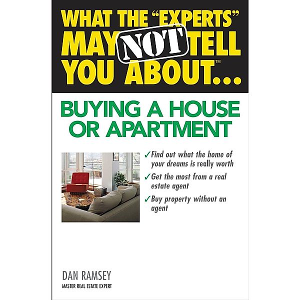 What the Experts May Not Tell You About(TM)...Buying a House or Apartment, Dan Ramsey