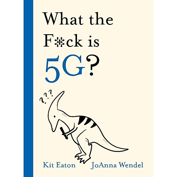 What the F*ck is 5G? / What the *&%^, Kit Eaton