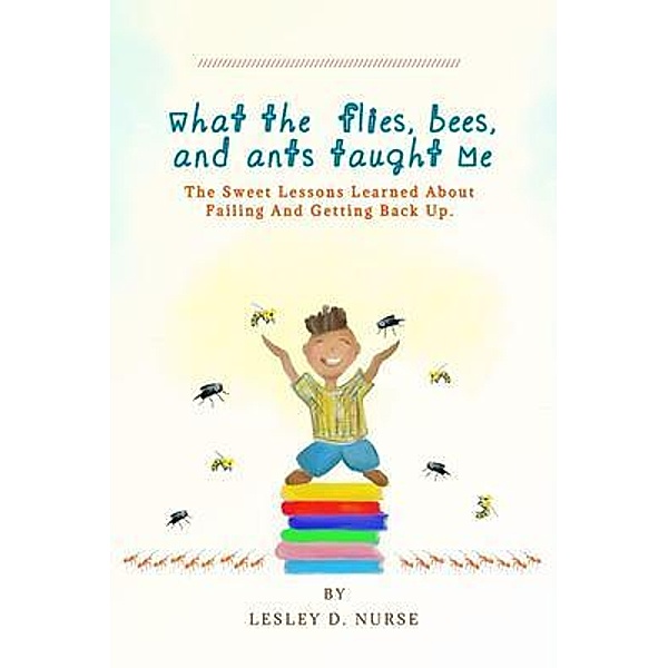 What The Flies, Bees, And Ants Taught Me, Lesley Nurse