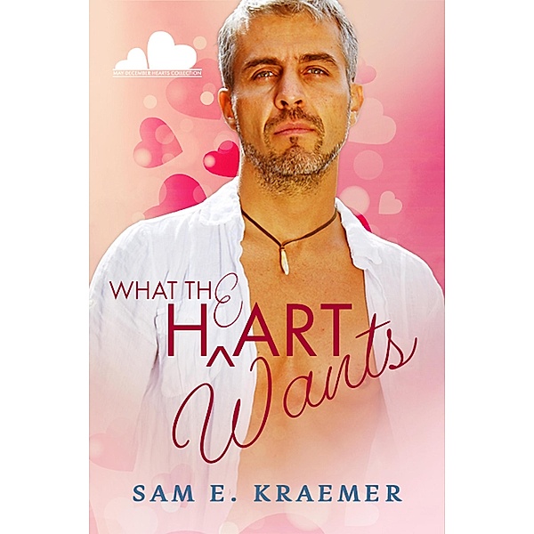 What The H/e/art Wants (May-December Hearts Collection, #3) / May-December Hearts Collection, Sam E. Kraemer