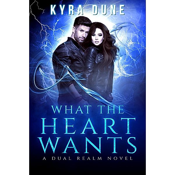 What The Heart Wants (Dual Realm, #3) / Dual Realm, Kyra Dune