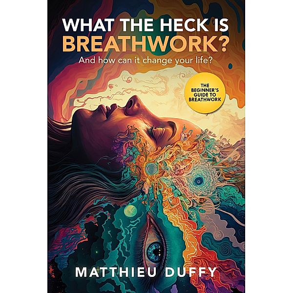 WHAT THE HECK IS BREATHWORK?, Matthieu Duffy