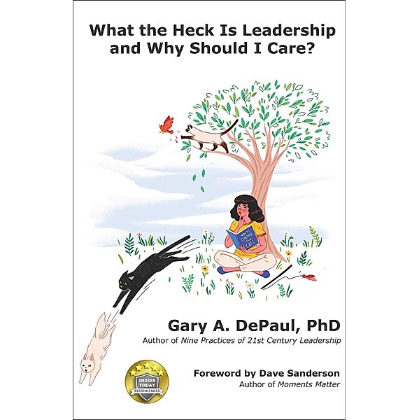 What the Heck is Leadership And Why Should I Care?, Gary A. Depaul