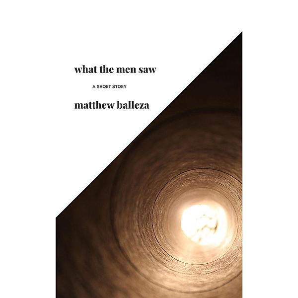 What The Men Saw: a short story, Matthew Balleza