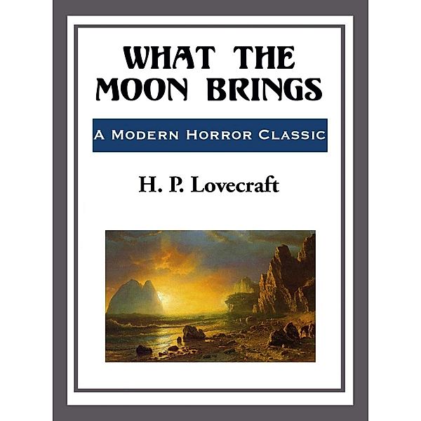 What the Moon Brings, H. P. Lovecraft