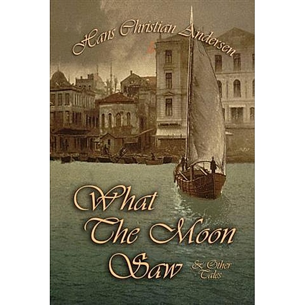 What The Moon Saw and Other Tales, Hans Christian Andersen
