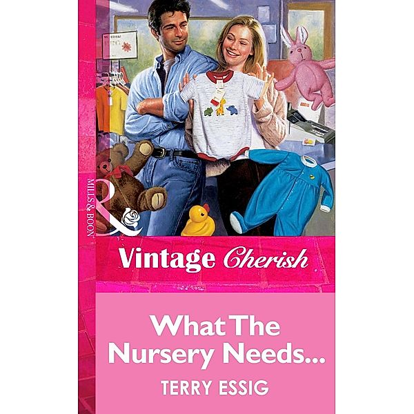 What The Nursery Needs... (Mills & Boon Vintage Cherish) / Mills & Boon Vintage Cherish, Terry Essig