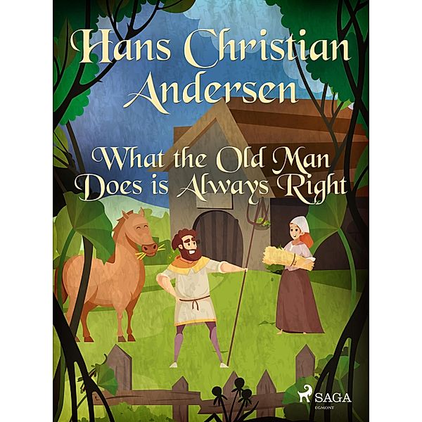 What the Old Man Does is Always Right / Hans Christian Andersen's Stories, H. C. Andersen
