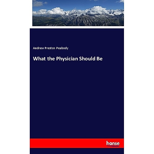 What the Physician Should Be, Andrew P. Peabody