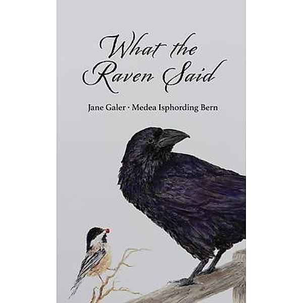 What the Raven Said, Jane Galer, Medea Isphording Bern
