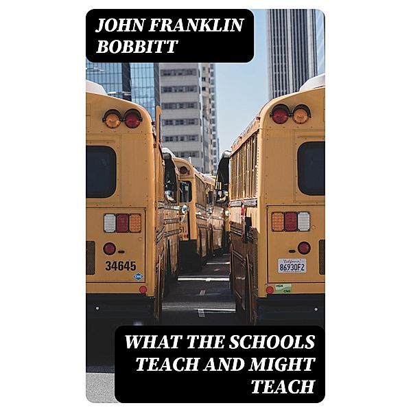 What the Schools Teach and Might Teach, John Franklin Bobbitt